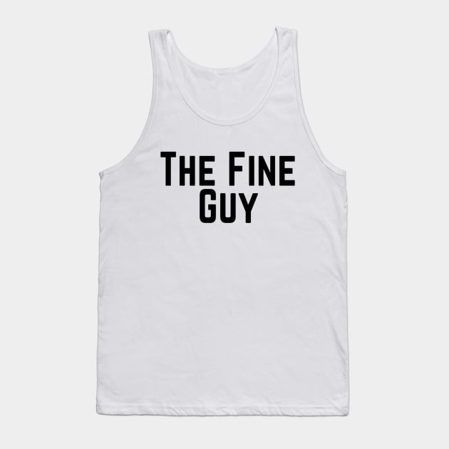 The Fine Guy Positive Feeling Delightful Pleasing Pleasant Agreeable Likeable Endearing Lovable Adorable Cute Sweet Appealing Attractive Typographic Slogans for Man’s & Woman’s Tank Top by Salam Hadi